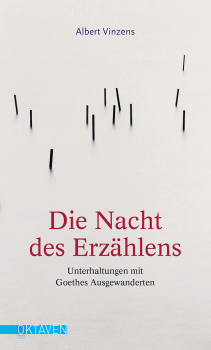 Albert Vinzens :  Die Nacht des Erzählens .   Unterhaltungen mit Goethes Ausgewanderten